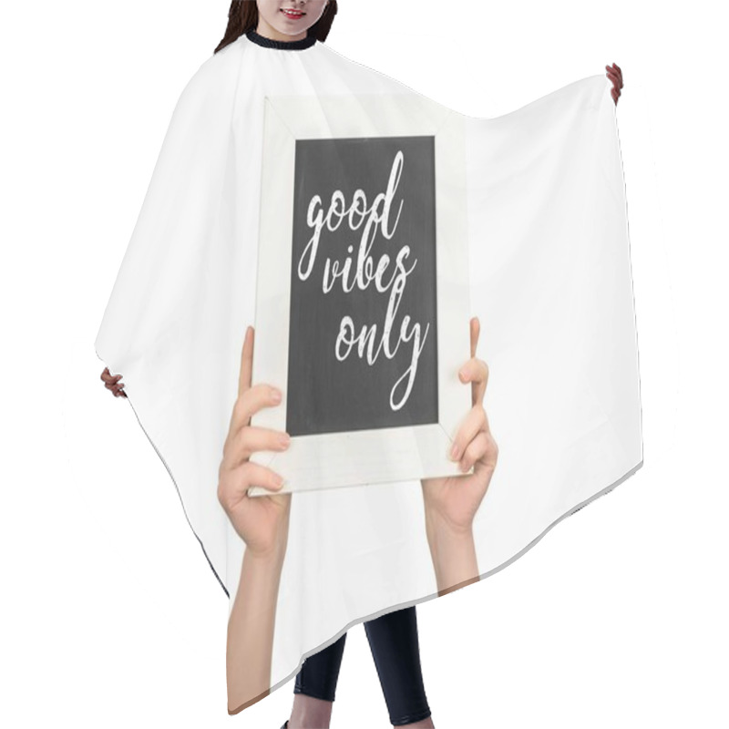 Personality  Cropped View Of Woman Holding Chalkboard With Inscription Good Vibes Only Isolated On White Hair Cutting Cape