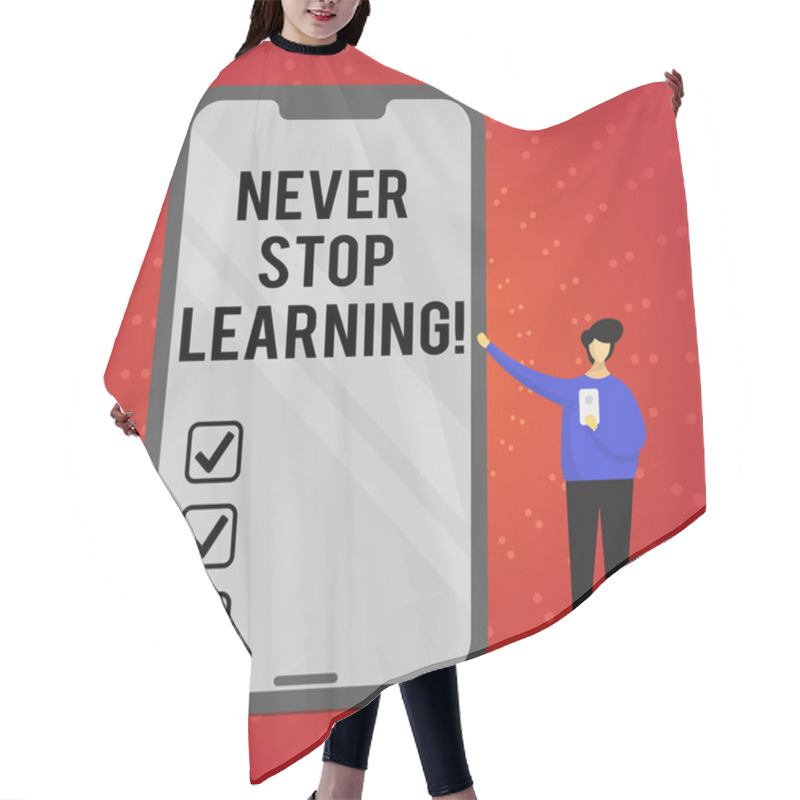 Personality  Writing Note Showing Never Stop Learning. Business Photo Showcasing Keep Educating Yourself Improve Skills. Hair Cutting Cape