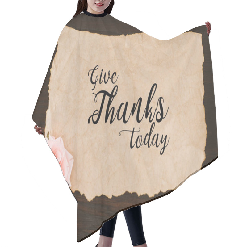 Personality  Top View Of Aged Paper With Give Thanks Today Lettering And Rose Flower On Wooden Table Hair Cutting Cape