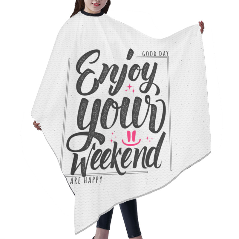 Personality  Enjoy Your Weekend - Calligraphy Typography Phrase Hair Cutting Cape