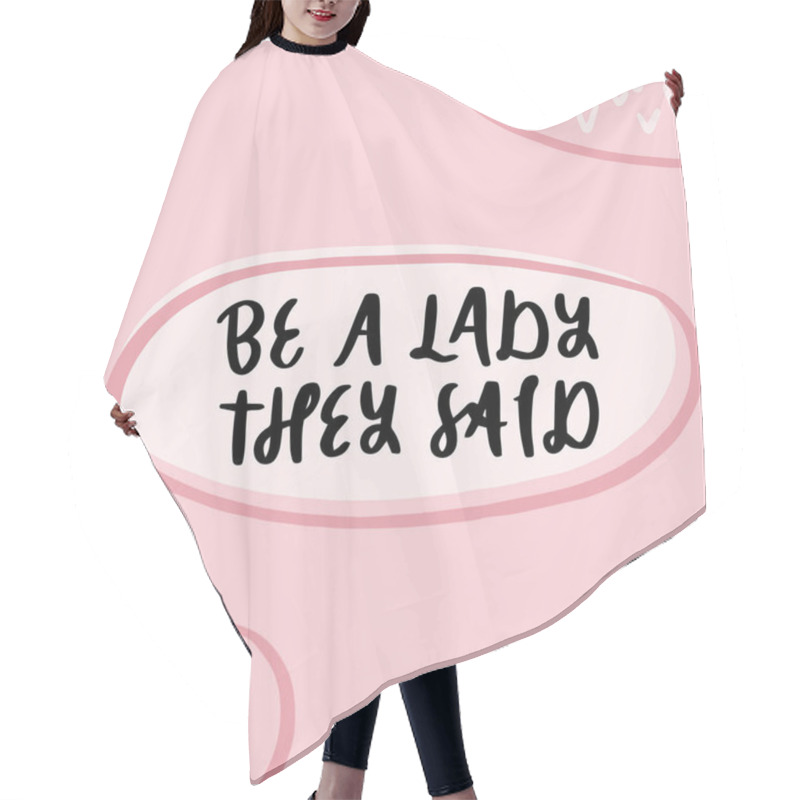 Personality  Be A Lady They Said - Unique Hand Drawn Inspirational Girl Power Feminist Quote. Vector Illustration Of Feminism Phrase On A Pink Background With Crosses And Checkmarks. Hair Cutting Cape