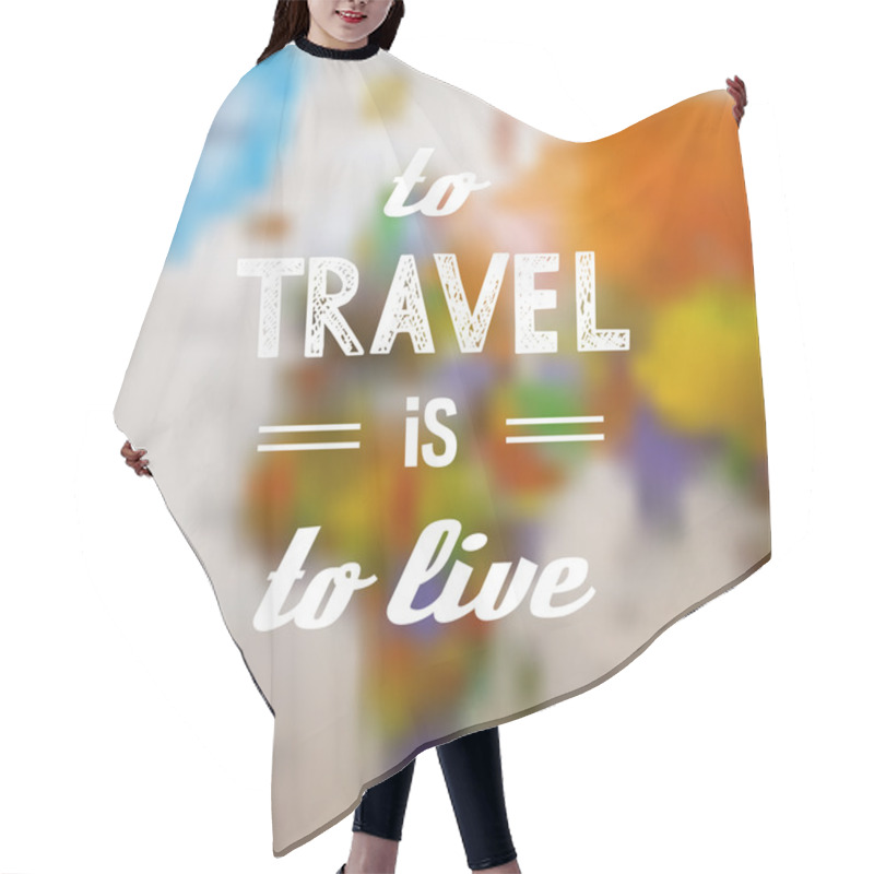 Personality  Inspirational Travel Quote On The Blurred World Map Background Hair Cutting Cape