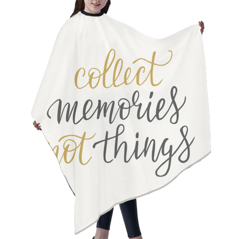 Personality  Collect Memories Not Things Typography Phrase, Inspirational Quote, Slogan. Brush Calligraphy. T Shirt Graphics, Print Design. Isolated Vector Illustration. Hair Cutting Cape