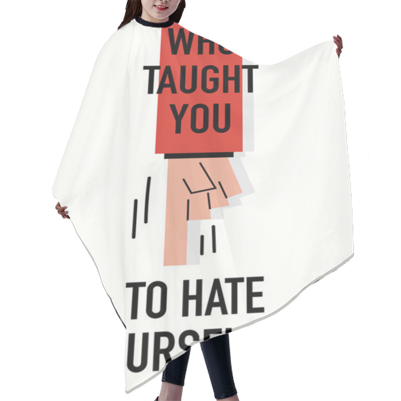 Personality  Words WHO TAUGHT YOU TO HATE YOURSELF Hair Cutting Cape