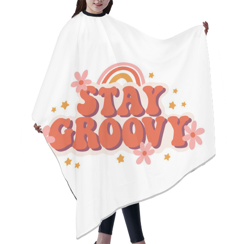 Personality  Seventies Retro Slogan Stay Groovy, With Hippie Flowers, Daisies, With Rainbow And Stars. Colorful Lettering In Vintage Style. Hair Cutting Cape