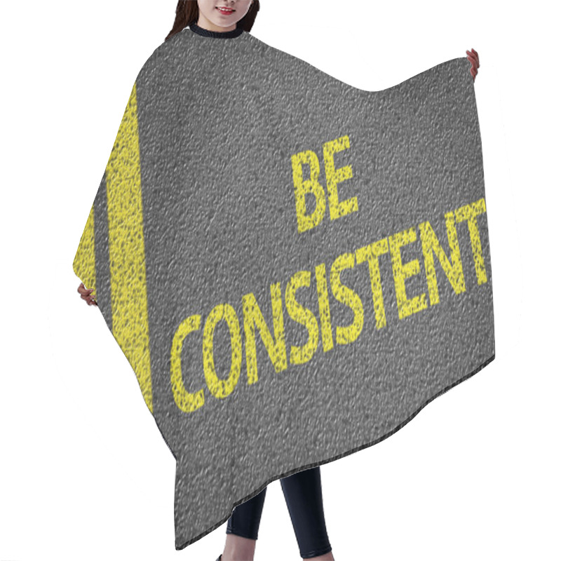 Personality  Be Consistent Written On Road Hair Cutting Cape