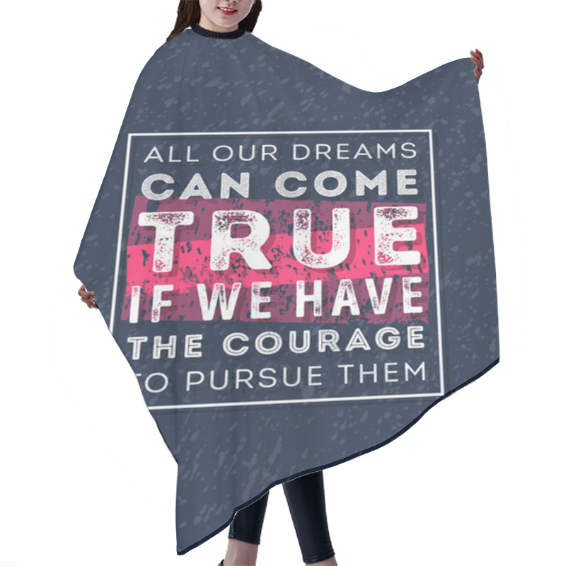 Personality  Vector Typography Poster Design Concept On Grunge Background. All Our Dreams Can Come True If We Have The Courage To Pursue Them Hair Cutting Cape