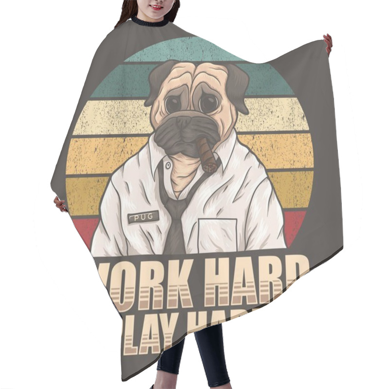 Personality  Pug Dog Work Hard Play Hard Vector Illustration Hair Cutting Cape