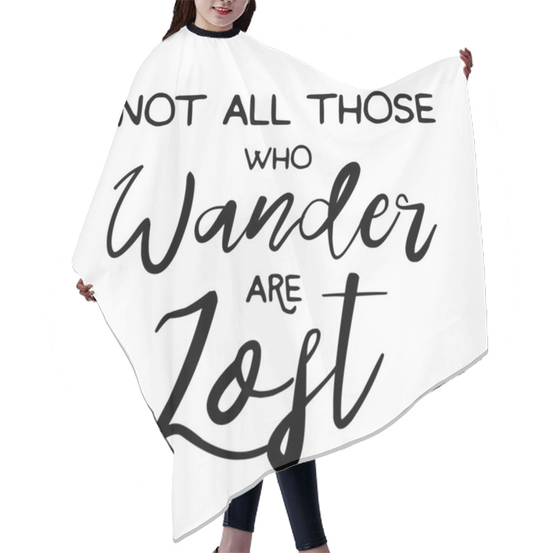 Personality  Not All Those Who Wander Are Lost Motivational Lettering Poster. Hair Cutting Cape