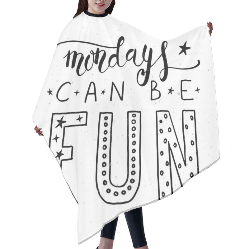 Personality  Hand Sketched Inspirational Quote 'Mondays Can Be Fun' Hair Cutting Cape