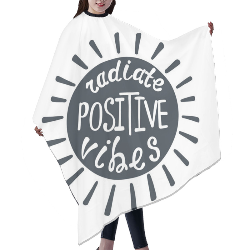 Personality  Radiate Positive Vibes. Inspirational Quote About Happy. Hair Cutting Cape