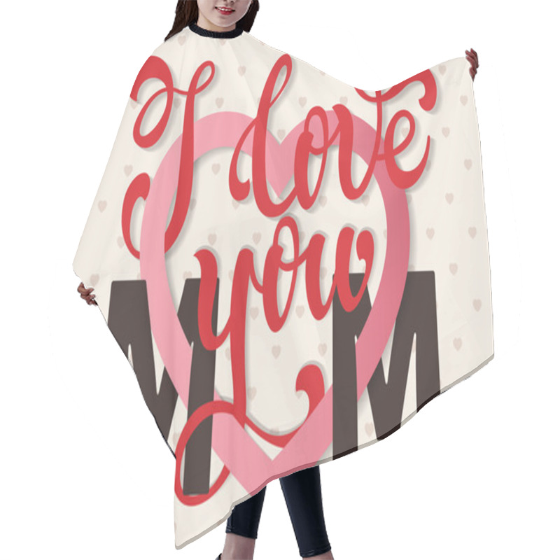 Personality  I Love You Mom, Hand Lettering Greeting Card. Happy Mother's Day Hair Cutting Cape