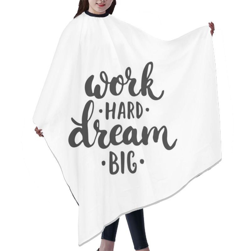 Personality  Work Hard, Dream Big - Hand Drawn Lettering Phrase, Isolated On The White Background. Fun Brush Ink Inscription For Photo Overlays, Typography Greeting Card Or T-shirt Print, Flyer, Poster Design. Hair Cutting Cape