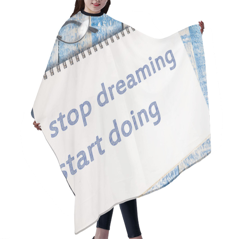 Personality  Stop Dreaming Start Doing, Business Motivational Inspirational Quotes, Words Typography Top View Lettering Concept Hair Cutting Cape