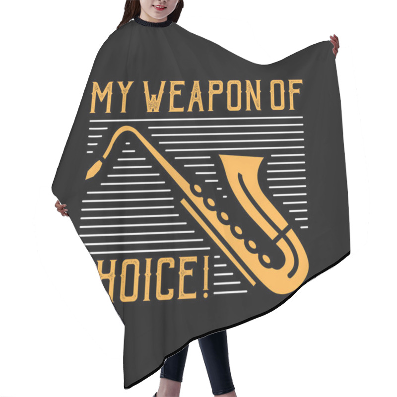 Personality  Saxophone Quote And Saying. My Weapon Of Choice Hair Cutting Cape