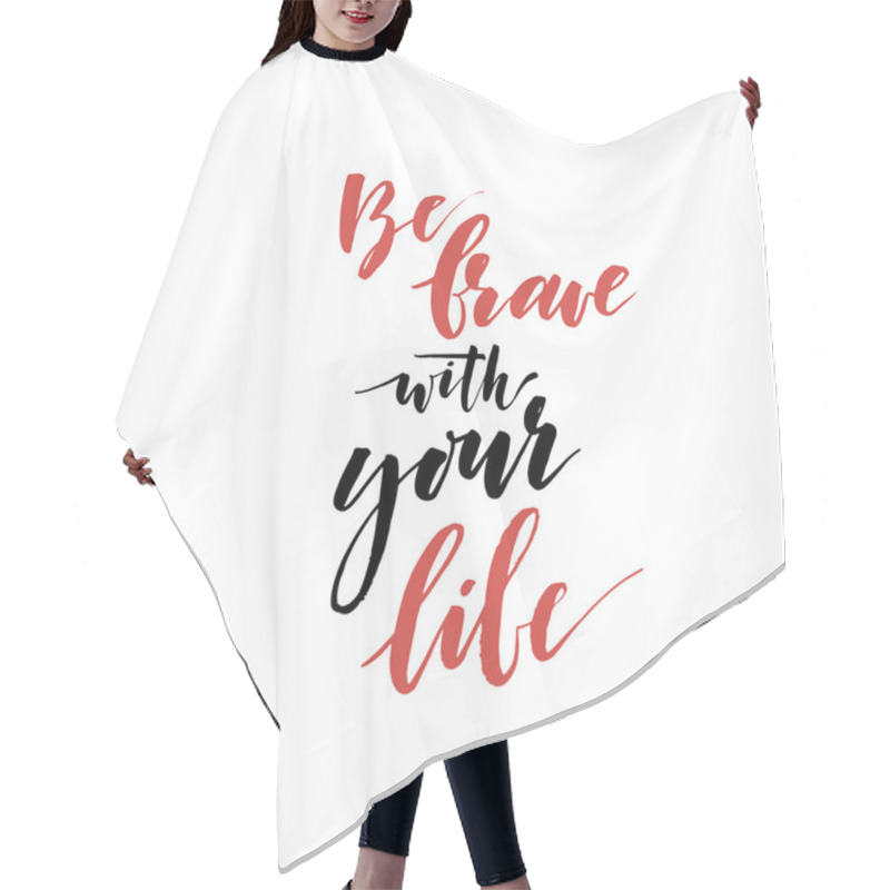 Personality  Be Brave With Your Life Phrase. Hair Cutting Cape