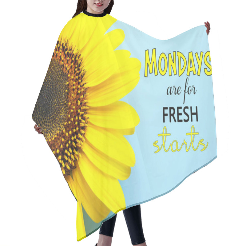 Personality  Motivational Quote Mondays Are For Fresh Starts And Beautiful Sunflower On Turquoise Background, Top View Hair Cutting Cape