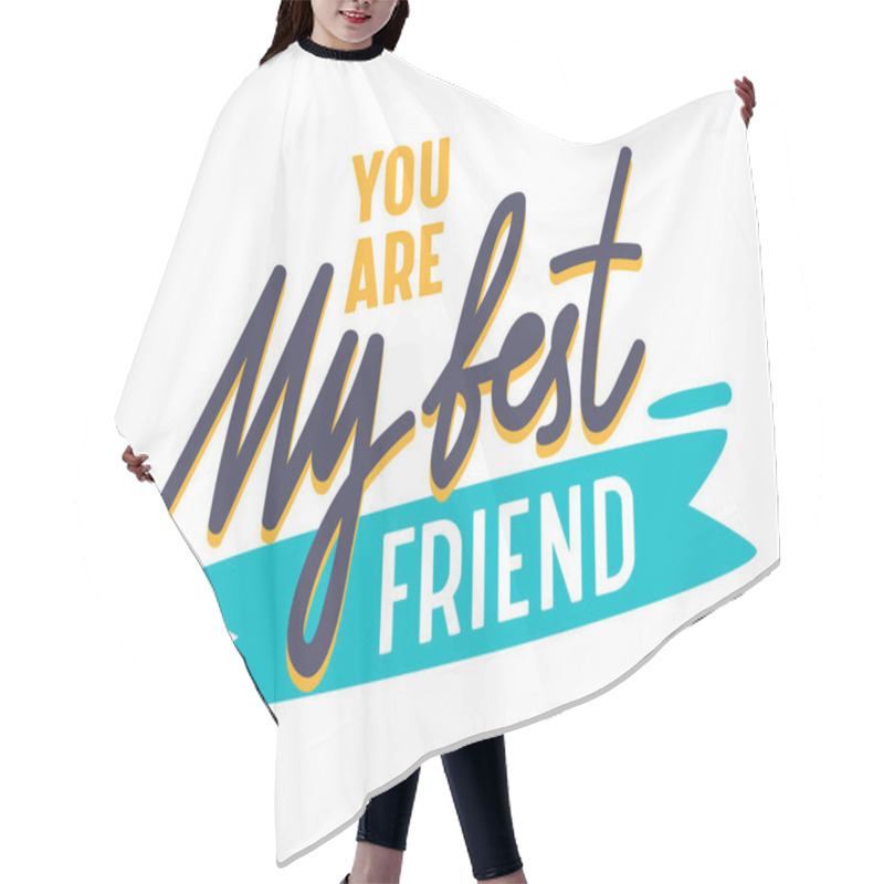 Personality  You Are My Best Friend Inspirational Motivational Quote, Banner With Typography. Bff Concept For Friendship International Day. Sticker. Poster Or Badge For Internet Social Network. Vector Illustration Hair Cutting Cape