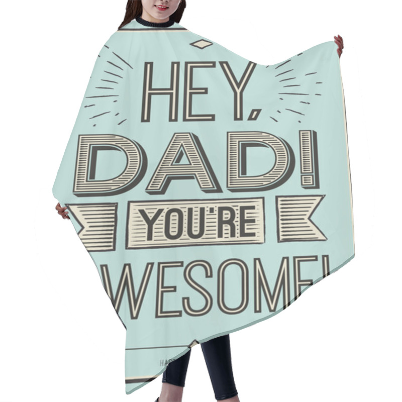 Personality  Fathers Day Card, Hey, Dad. You Are Awesome. Poster Design With Stylish Text. Vector Gift Card For Father. Fathers Day Gift Card. Hair Cutting Cape