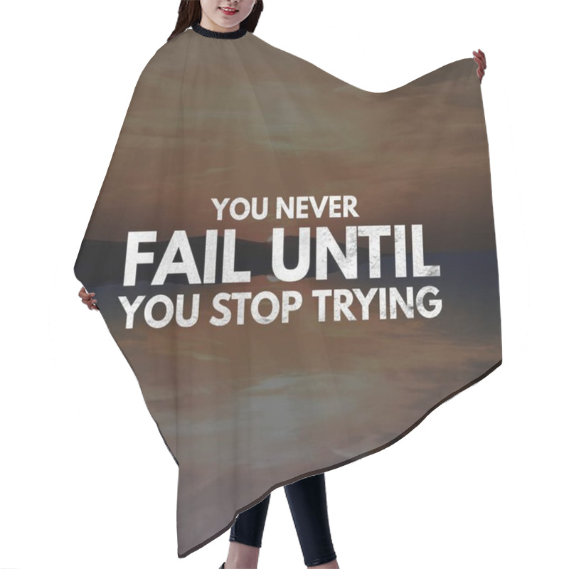 Personality  Inspirational Quotes You Never Fail Until You Stop Trying, Positive, Inspiration, Motivation Hair Cutting Cape