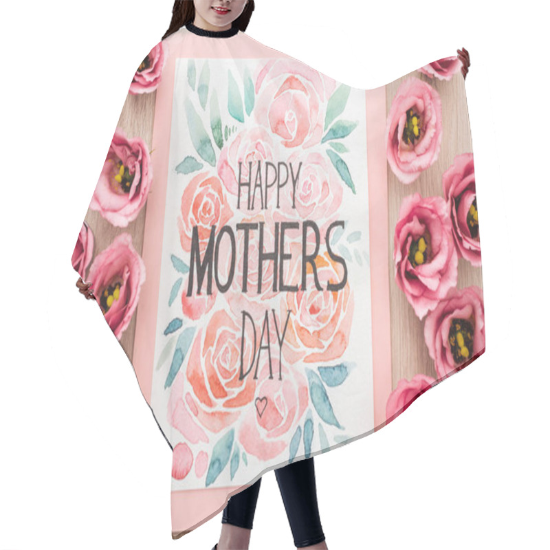 Personality  Top View Of Eustoma Flowers And Card With Happy Mothers Day Writing On Table Hair Cutting Cape