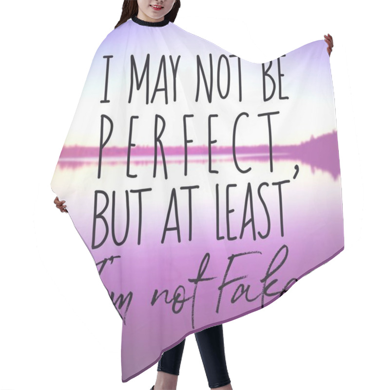 Personality  Inspirational Quote - I May Not Be Perfect But At Least Im Not Fake Hair Cutting Cape