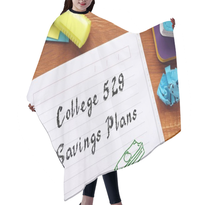 Personality  Financial Concept About College 529 Savings Plans With Sign On The Piece Of Paper. Hair Cutting Cape