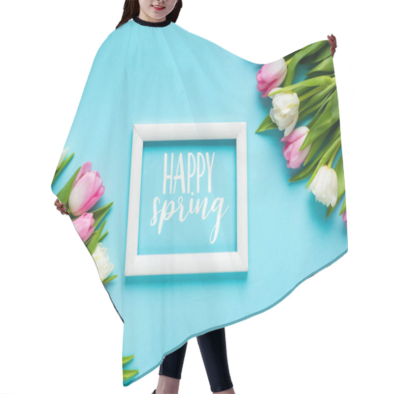 Personality  Top View Of White Frame With Happy Spring Lettering Near Tulips On Blue Background Hair Cutting Cape