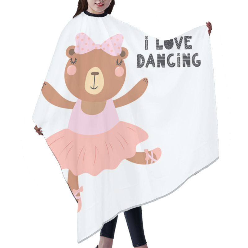 Personality  Hand Drawn Vector Illustration Of A Cute Funny Bear Ballerina In A Tutu, Pointe Shoes, With Lettering Quote I Love Dancing. Isolated Objects. Scandinavian Style Flat Design. Concept For Children Print Hair Cutting Cape