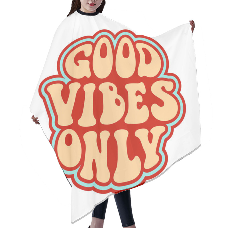 Personality  Good Vibes Only Quote In 70s Hippie Retro Style. Groovy Phrase For Sticker, Poster, T Shirt, Banner. Vector Slogan Illustration On White Background Hair Cutting Cape