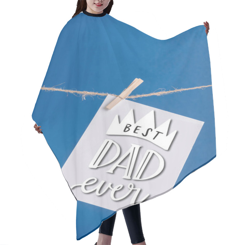 Personality  White Greeting Card With Best Dad Ever Illustration Hanging On Rope With Clothespins Isolated On Blue Hair Cutting Cape