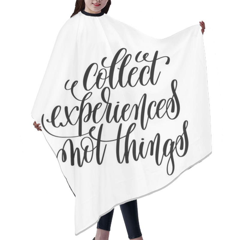 Personality  Collect Experiences Not Things Black And White Hand Lettering Hair Cutting Cape