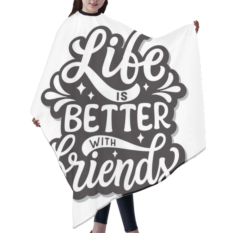 Personality  Life Is Better With Friends. Hand Lettering Inspirational Quote Isolated On White Background. Vector Typography For Posters, Stickers, Cards, Social Media Hair Cutting Cape