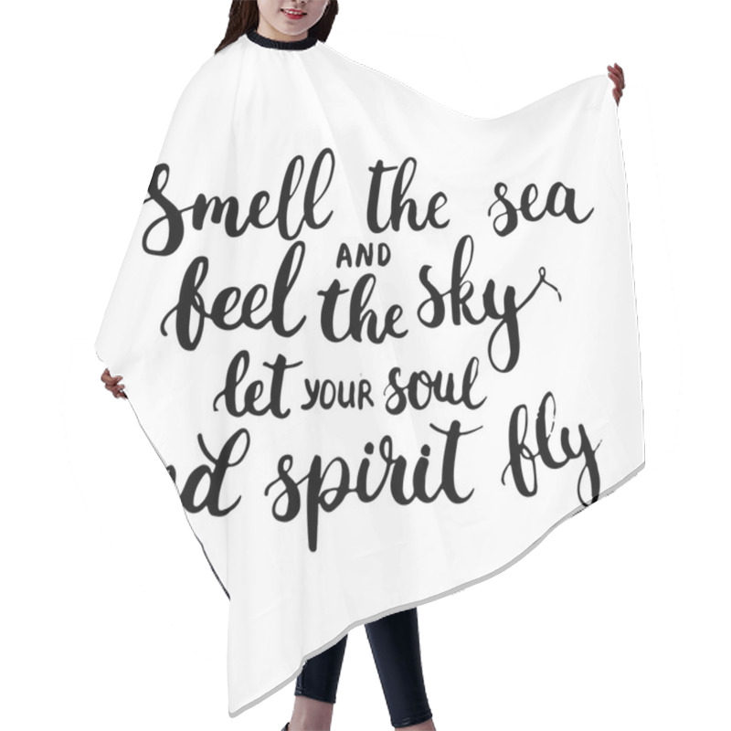 Personality  Hand Drawn Typography Lettering Phrase Smell The Sea And Feel The Sky Let Your Soul And Spirit Fly. Modern Ink Calligraphy For Typography Greeting Card For Save The Date Card Or T-shirt Print. Hair Cutting Cape