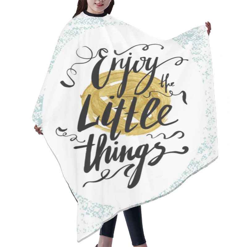 Personality  Enjoy The Little Things. Motivation Quote. Hair Cutting Cape