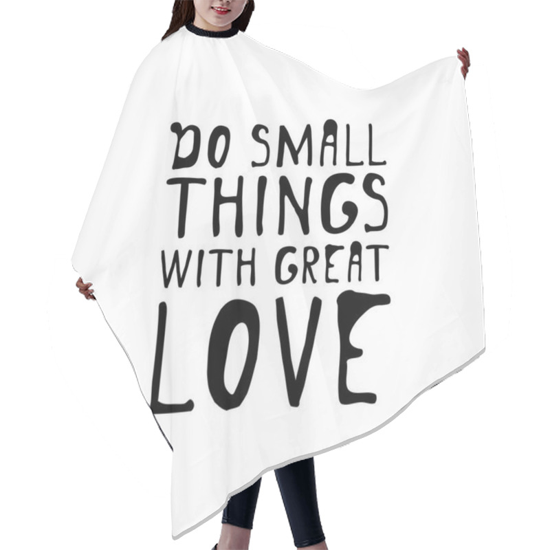 Personality  Do Small Things With Great Love. Hand Lettering Design. Vector Hair Cutting Cape