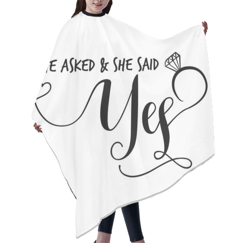 Personality  'He Asked & She Said Yes' -Hand Lettering Typography Text In Vector Eps 10. Hand Letter Script Wedding Sign Catch Word Art Design.  Good For Scrap Booking, Posters, Textiles, Gifts, Wedding Sets. Hair Cutting Cape