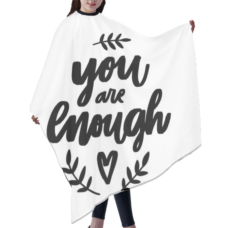 Personality  You Are Enough - Handdrawn Illustration. Motivational Quote Made In Vector. Inscription Slogan For T Shirts, Posters, Cards. Floral Digital Sketch Style Design. Hair Cutting Cape