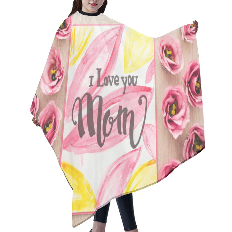 Personality  Top View Of Eustoma Flowers And Card With I Love You Mom Words On Wooden Table Hair Cutting Cape