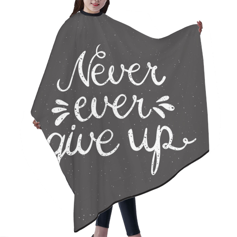 Personality  Never Ever Give Up Inspiration Quotation. Hair Cutting Cape