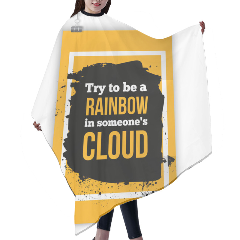 Personality  Try To Be A Rainbow In Someones Cloud. Positive Quote. Poster Design Easy To Edit. Hair Cutting Cape