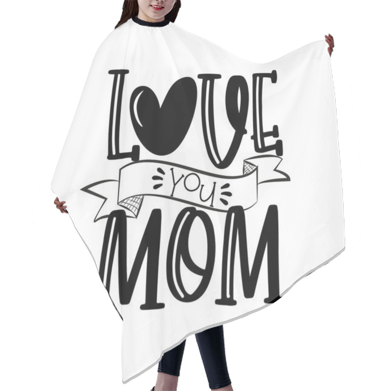 Personality  Love You Mom- Saying With Heart Shape For Mother's Day And Birthday.Good For Greeting Card, Poster, Textile Print And Gift Design. Hair Cutting Cape