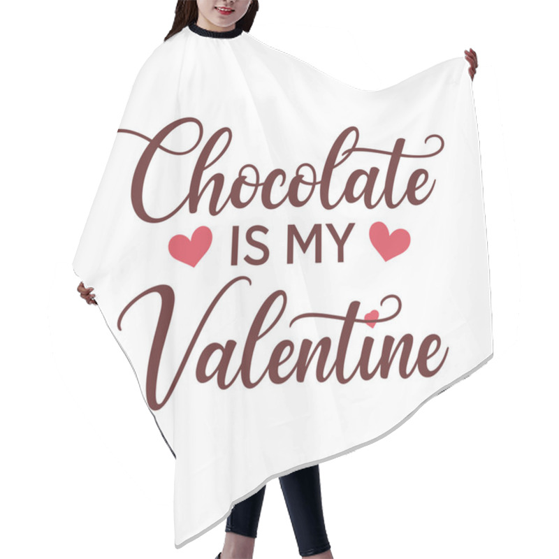 Personality  Valentines Day Quote. Chocolate Is My Valentine Hair Cutting Cape