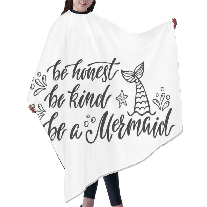 Personality  Be Honest, Be Kind, Be A Mermaid. Handwritten Inspirational Quote About Summer. Typography Lettering Design With Hand Drawn Mermaid's Tail. Black And White Vector Illustration Hair Cutting Cape