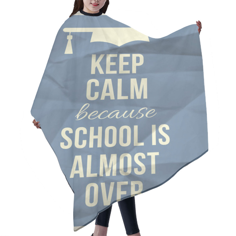 Personality  Keep Calm Because School Is Almost Over Hair Cutting Cape