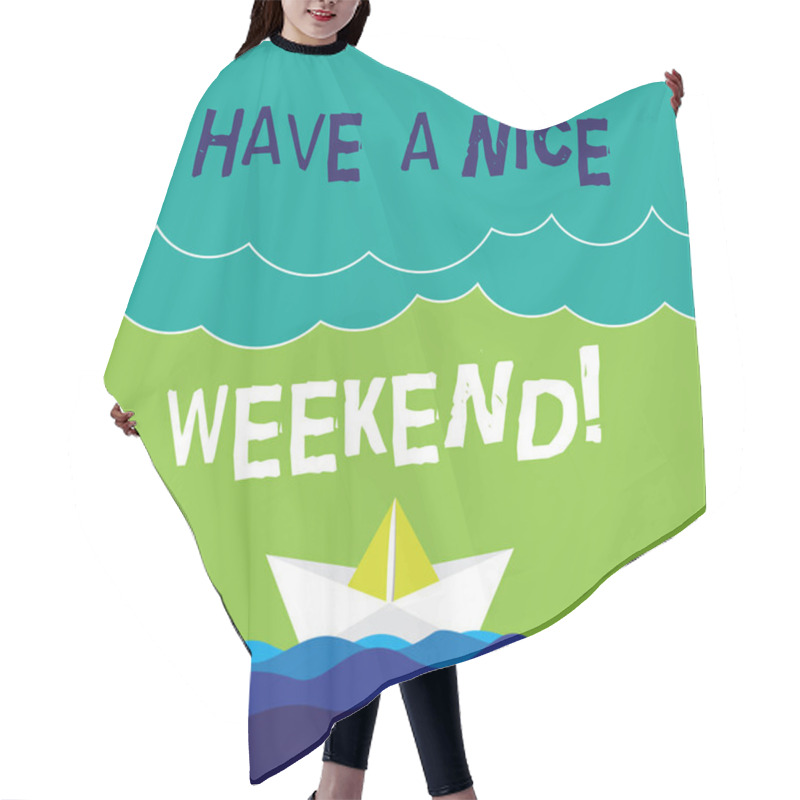 Personality  Text Sign Showing Have A Nice Weekend. Conceptual Photo Wish You Get Good Resting Days Enjoy Free Time Wave Heavy Clouds And Paper Boat Seascape Scene Photo Blank Copy Space. Hair Cutting Cape