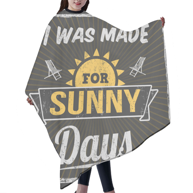 Personality  I Was Made For Sunny Days Typography Print Design Hair Cutting Cape