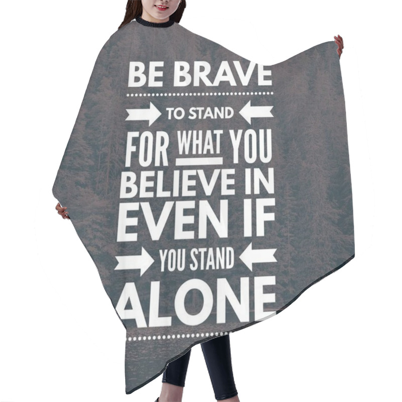 Personality  Inspirational Quotes Be Brave To Stand For What You Believe In Even If You Stand Alone, Positive, Motivation Hair Cutting Cape