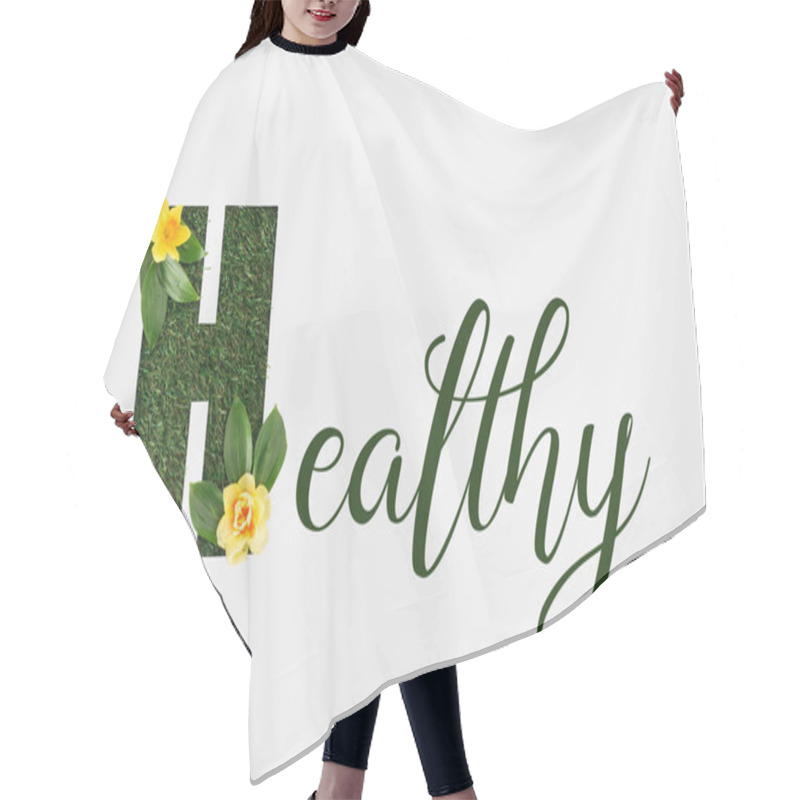 Personality  Top View Of Green Healthy Lettering With Leaves And Yellow Daffodils Isolated On White Hair Cutting Cape