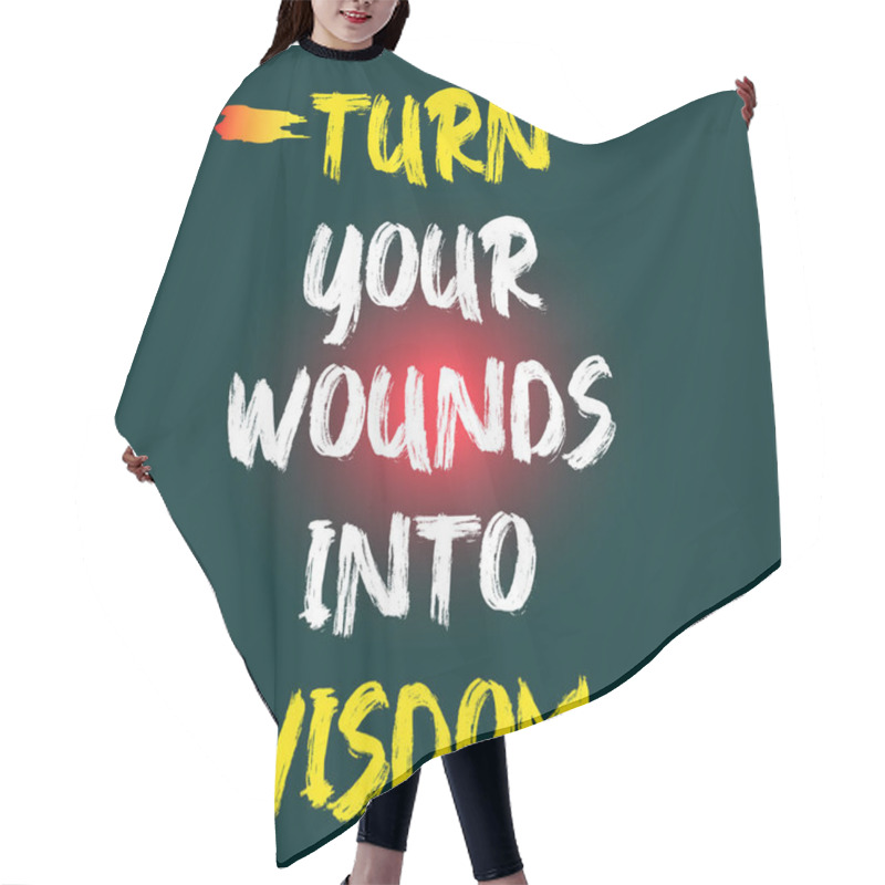 Personality  Turn Your Wounds Into Wisdom Quote Illustration. Theme : Motivation. Hair Cutting Cape